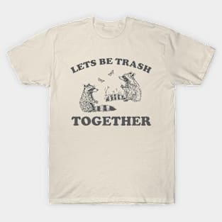 Let's Be Trash Together Retro T-Shirt, Funny Trash Panda Y2k Meme T-Shirt